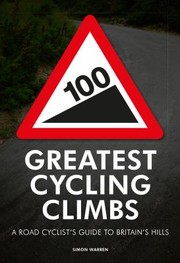 Cover of: 100 Greatest Cycling Climbs A Road Cyclists Guide To Britains Hills by 