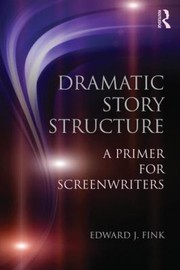 Cover of: Dramatic Story Structure A Primer For Screenwriters by 
