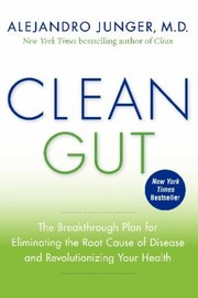 Cover of: Clean Gut The Breakthrough Plan For Eliminating The Root Cause Of Disease And Revolutionizing