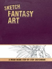 Cover of: Sketch Fantasy Art A Drawinside Stepbystep Sketchbook Edited By Pamela Wissman And Kathy Kipp Art By Stephanie Puimun Law Barbara Lanza David Adams by 