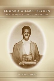 Edward Wilmot Blyden And The Racial Nationalist Imagination by Teshale Tibebu
