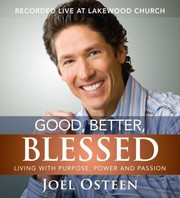 Cover of: Good Better Blessed Living With Purpose Power And Passion by Joel Osteen