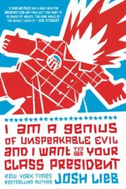 Cover of: I Am A Genius Of Unspeakable Evil And I Want To Be Your Class President