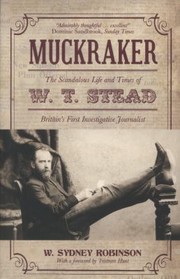 Cover of: Muckraker The Scandalous Life And Times Of Wt Stead Britains First Investigative Journalist