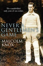 Cover of: Never A Gentlemans Game The Scandalfilled Early Years Of Cricket