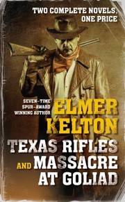 Texas Rifles And Massacre At Goliad by Elmer Kelton