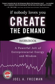 Cover of: If Nobody Loves You Create The Demand Workbook A Powerful Jolt Of Entrepreneurial Energy And Wisdom
