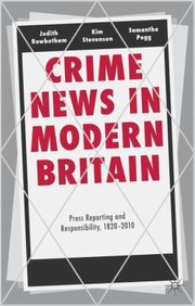 Cover of: Crime News In Modern Britain Press Reporting And Responsibility 18202010
