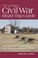 Cover of: The Complete Civil War Road Trip Guide Ten Weekend Tours And More Than 400 Sites From Antietam To Zagonyis Charge