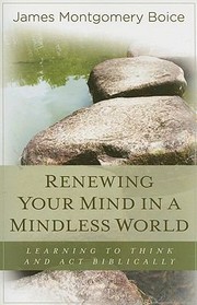 Cover of: Renewing Your Mind In A Mindless World Learning To Think And Act Biblically by 
