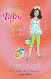 Cover of: Princess Leah and the Golden Seahorse With Stickers
            
                Tiara Club Paperback by Vivian French, Alaz Ozbek