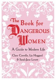 Cover of: The Book For Dangerous Women A Guide To Modern Life
