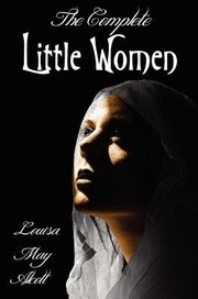 Cover of: The Complete Little Women by Louisa May Alcott