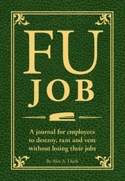 Cover of: Fu Job A Journal For Employees To Destroy Rant And Vent Without Losing Their Jobs by 