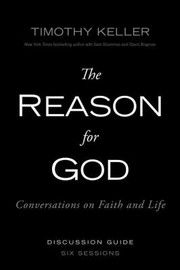 Cover of: The Reason For God Conversations On Faith And Life Discussion Guide Six Sessions