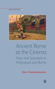 Ancient Rome At The Cinema Story And Spectacle In Hollywood And Rome by Elena Theodorakopoulos