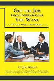 Cover of: Get The Job And Compensation You Want Its All About The Process
