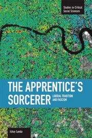 The Apprentices Sorcerer Liberal Tradition And Fascism by Ishay Landa