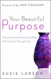 Cover of: Your Beautiful Purpose Discovering And Enjoying What God Can Do Through You by 