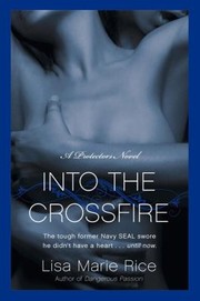 Cover of: Into The Crossfire A Protectors Novel Navy Seal