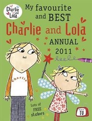 Cover of: My Favourite And Best Charlie And Lola Annual 2011 by 
