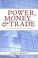 Cover of: Power, money, and trade