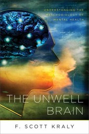 Cover of: The Unwell Brain Understanding The Psychobiology Of Mental Health by F. Scott Kraly