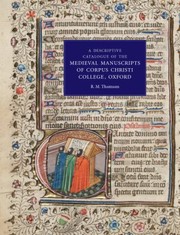 A Descriptive Catalogue Of The Medieval Manuscripts Of Corpus Christi College Oxford by R. M. Thomson