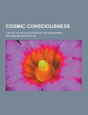 Cover of: Cosmic Consciousness A Study in the Evolution of the Human Mind