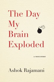 The Day My Brain Exploded by Ashok Rajamani