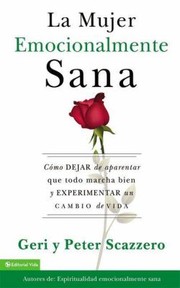 Cover of: Mujer Emocionalmente Sana Cmo Dejar De Aparentar Que Todo Marcha Bien Y Experimentar Un Cambio De Vida