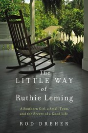 Cover of: The Little Way Of Ruthie Leming A Southern Girl A Small Town And The Secret Of A Good Life