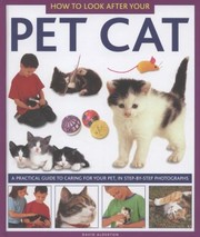 Cover of: How To Look After Your Pet Cat A Practical Guide To Caring For Your Pet In Stepbystep Photographs