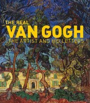 The Real Van Gogh The Artist And His Letters by Ann Dumas