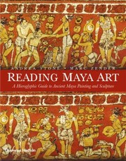 Cover of: Reading Maya Art A Hieroglyphic Guide To Ancient Maya Painting And Sculpture