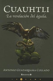 Cuauhtli La Revelacin Del Guila by Antonio Guadarrama Collado