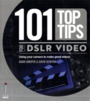Cover of: 101 Top Tips For Dslr Video