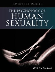 The Psychology Of Human Sexuality by Justin J. Lehmiller