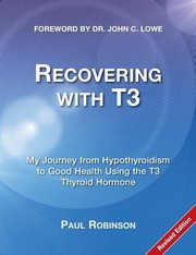 Cover of: Recovering With T3 My Journey From Hypothyroidism To Good Health Using The T3 Thyroid Hormone