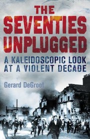 Cover of: The Seventies Unplugged A Kaleidoscopic History Of A Violent Decade