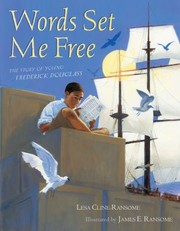 Words Set Me Free The Story Of Young Frederick Douglass by James E. Ransome