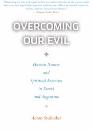 Cover of: Overcoming Our Evil Human Nature And Spiritual Exercises In Xunzi And Augustine