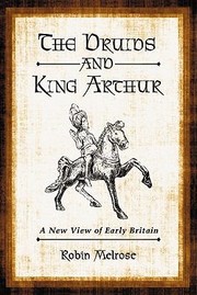 Cover of: The Druids And King Arthur A New View Of Early Britain