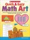 Cover of: Quick Easy Math Art Dozens Of Engaging Art Activities That Build And Reinforce Essential Math Skills And Concepts