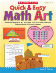 Quick Easy Math Art Dozens Of Engaging Art Activities That Build And Reinforce Essential Math Skills And Concepts by Deborah Schecter