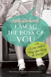 Cover of: I Am So The Boss Of You An 8step Guide To Giving Your Family The Business by 