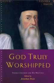 Cover of: God Truly Worshipped Thomas Cranmer And His Writings by 