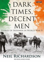 Cover of: Dark Times Decent Men Stories Of Irishmen In World War Ii