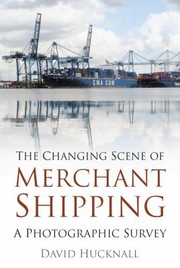 Cover of: The Changing Scene Of Merchant Shipping A Photographic Survey by 