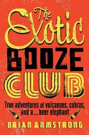 Cover of: The Exotic Booze Club The Misadventures Of A Travelling Filmmaker